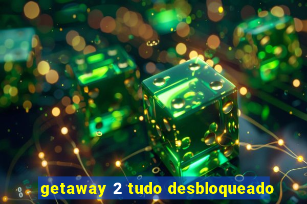 getaway 2 tudo desbloqueado